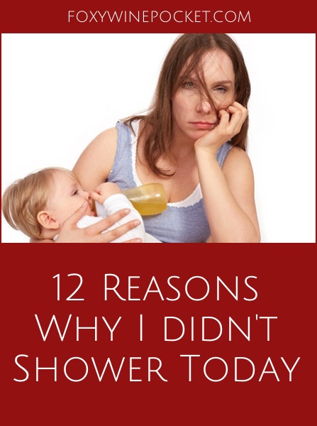 Yeah, I didn't shower today. I've got a list of excuses. What's yours? @foxywinepocket | humor