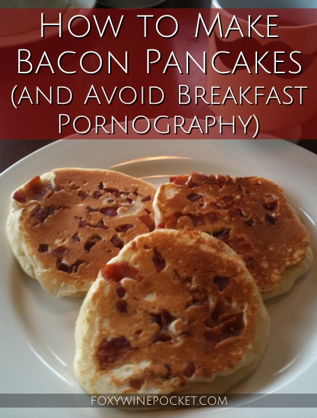 How to Make Bacon Pancakes (and Avoid Breakfast Pornography) #bacon #breakfast #humor